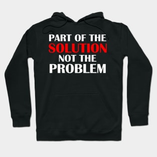 Part of the Solution Not the Problem Hoodie